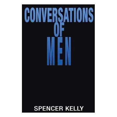 "Conversations of Men" - "" ("Kelly Spencer")(Paperback)