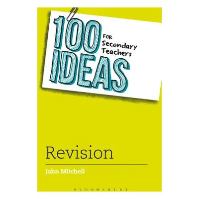 "100 Ideas for Secondary Teachers: Revision" - "" ("Mitchell John")(Paperback / softback)