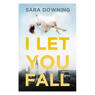 "I Let You Fall: A Romantic Drama" - "" ("Downing Sara")(Paperback)