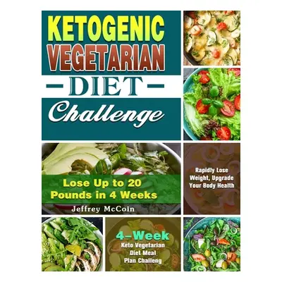 "Ketogenic Vegetarian Diet Challenge: 4-Week Keto Vegetarian Diet Meal Plan Challenge - Rapidly 