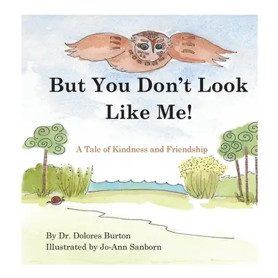 "But You Don't Look Like Me: A Tale of Kindness and Friendship" - "" ("Burton Dolores T.")(Pevná