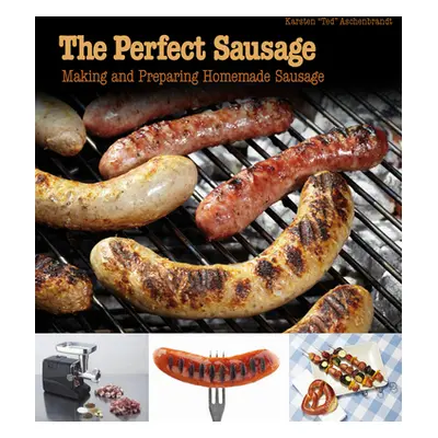 "The Perfect Sausage: Making and Preparing Homemade Sausage" - "" ("Aschenbrandt")(Paperback)