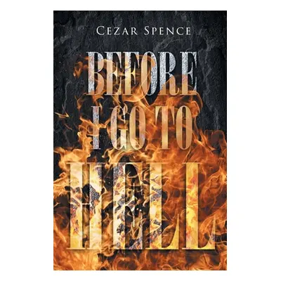 "Before I Go to Hell" - "" ("Spence Cezar")(Paperback)