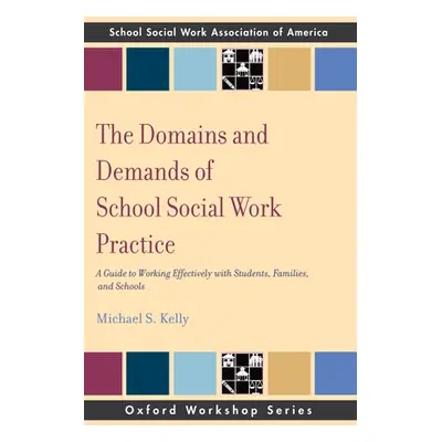 "The Domains and Demands of School Social Work Practice: A Guide to Working Effectively with Stu