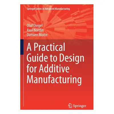 "A Practical Guide to Design for Additive Manufacturing" - "" ("Diegel Olaf")(Paperback)