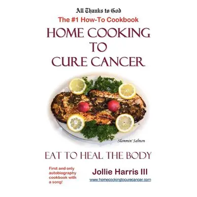 "Home Cooking to Cure Cancer" - "" ("Harris Jollie")(Paperback)