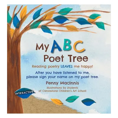 "My ABC Poet Tree: Reading poetry LEAVES me happy!" - "" ("Macinnis Penny")(Pevná vazba)