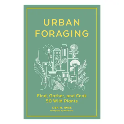 "Urban Foraging: Find, Gather, and Cook 50 Wild Plants" - "" ("Rose Lisa M.")(Pevná vazba)