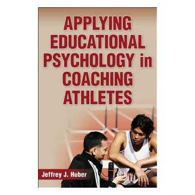 "Applying Educational Psychology in Coaching Athletes" - "" ("Huber Jeffrey J.")(Pevná vazba)