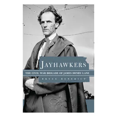 "Jayhawkers: The Civil War Brigade of James H. Lane" - "" ("Benedict Bryce D.")(Paperback)