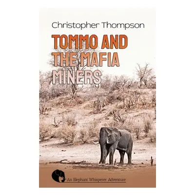 "Tommo and the Mafia Miners: An Elly Whisperer Adventure" - "" ("Thompson Christopher")(Paperbac