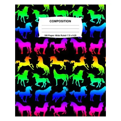 "Composition Notebook: Unicorns Rainbow Neon Notebook Wide Ruled 100 Pages 7.5 x 9.25" - "" ("Jo