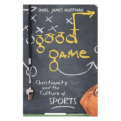 "Good Game: Christianity and the Culture of Sports" - "" ("Hoffman Shirl James")(Paperback)