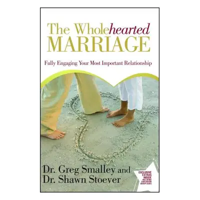 "Wholehearted Marriage: Fully Engaging Your Most Important Relationship" - "" ("Smalley Greg")(P