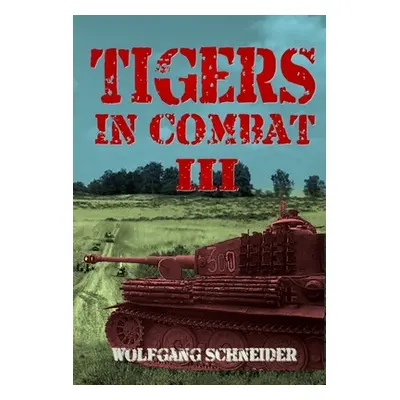 "Tigers in Combat: Volume III - Operation Training Tactics" - "" ("Schneider Wolfgang")(Paperbac