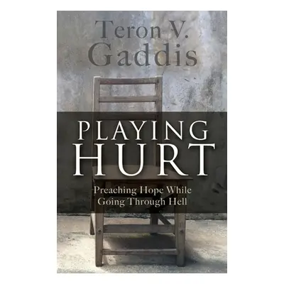 "Playing Hurt: Preaching Hope While Going Through Hell" - "" ("Gaddis Teron V.")(Paperback)