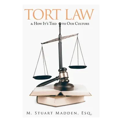 "Tort Law and How It's Tied to Our Culture" - "" ("Madden Esq M. Stuart")(Paperback)