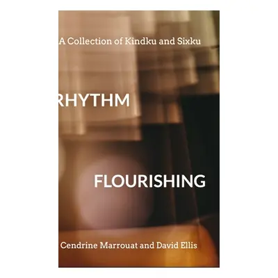 "Rhythm Flourishing: A Collection of Kindku and Sixku" - "" ("Ellis David")(Pevná vazba)