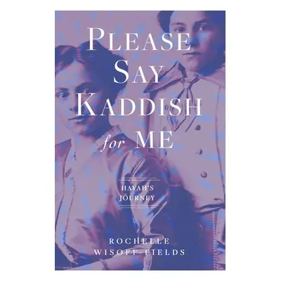 "Please Say Kaddish for Me" - "" ("Wisoff-Fields Rochelle")(Paperback)