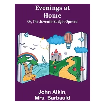 "Evenings at Home; Or, The Juvenile Budget Opened" - "" ("Aikin John")(Paperback)