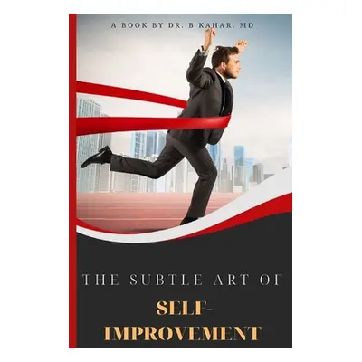 "The Subtle Art of Self- improvement: A Practical Guide on How to Start Making a Better Choice a