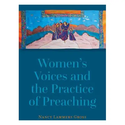 "Women's Voices and the Practice of Preaching" - "" ("Gross Nancy Lammers")(Paperback)