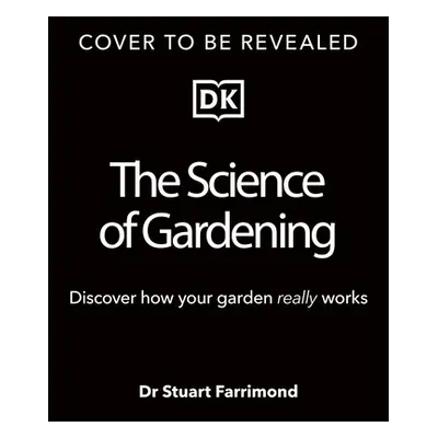 "The Science of Gardening: Discover How Your Garden Really Grows" - "" ("Farrimond Stuart")(Pevn