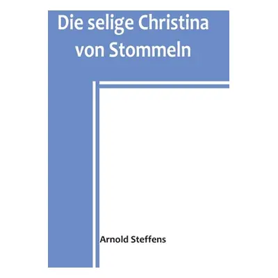 "Die selige Christina von Stommeln" - "" ("Steffens Arnold")(Paperback)