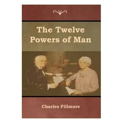 "The Twelve Powers of Man" - "" ("Fillmore Charles")(Pevná vazba)