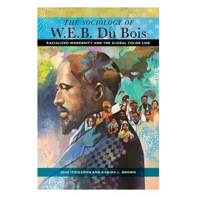 "The Sociology of W. E. B. Du Bois: Racialized Modernity and the Global Color Line" - "" ("Itzig