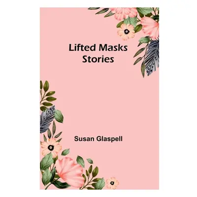 "Lifted Masks; stories" - "" ("Glaspell Susan")(Paperback)