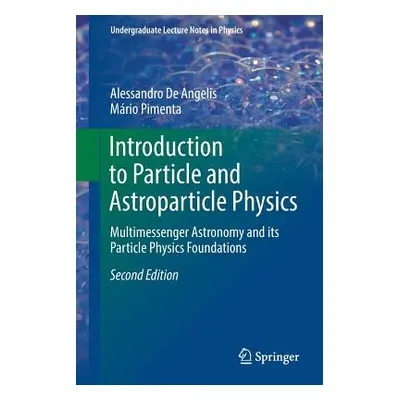 "Introduction to Particle and Astroparticle Physics: Multimessenger Astronomy and Its Particle P