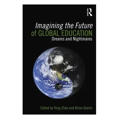 "Imagining the Future of Global Education: Dreams and Nightmares" - "" ("Zhao Yong")(Paperback)