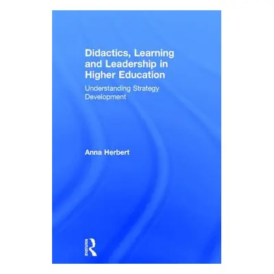 "Didactics, Learning and Leadership in Higher Education: Understanding Strategy Development" - "