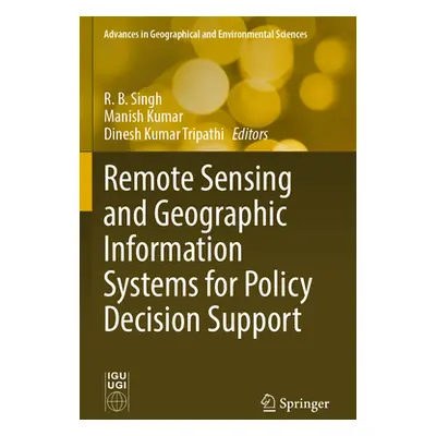 "Remote Sensing and Geographic Information Systems for Policy Decision Support" - "" ("Singh R. 