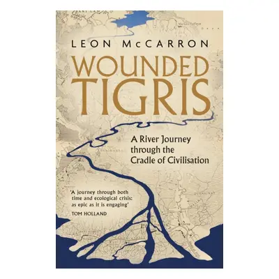 "Wounded Tigris" - "A River Journey through the Cradle of Civilisation" ("McCarron Leon")(Pevná 