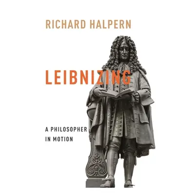 "Leibnizing: A Philosopher in Motion" - "" ("Halpern Richard")(Paperback)