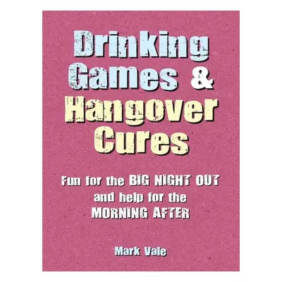 "Drinking Games & Hangover Cures: Fun for the Big Night Out and Help for the Morning After" - ""