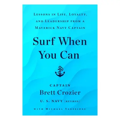 "Surf When You Can" - "Lessons On Life And Leadership From A Career In The U.S. Navy" ("Crozier 