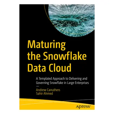 "Maturing the Snowflake Data Cloud: A Templated Approach to Delivering and Governing Snowflake i