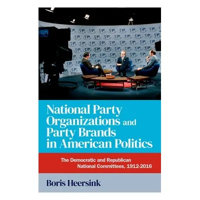 "National Party Organizations and Party Brands in American Politics: The Democratic and Republic