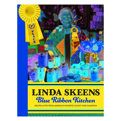 "Linda Skeens Blue Ribbon Kitchen: Recipes & Tips from America's Favorite County Fair Champion" 