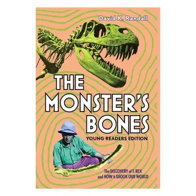 "The Monster's Bones (Young Readers Edition): The Discovery of T. Rex and How It Shook Our World