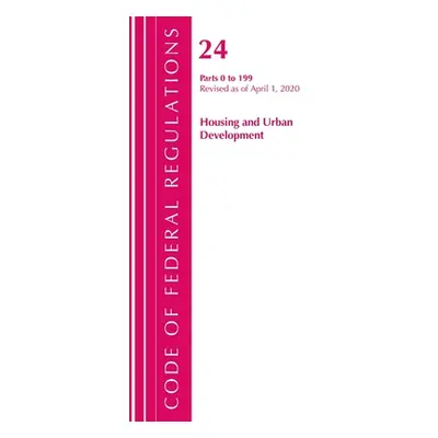 "Code of Federal Regulations, Title 24 Housing and Urban Development 0-199, Revised as of April 