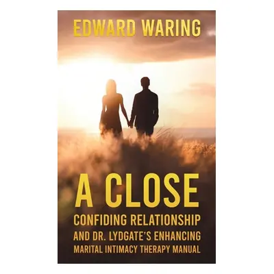 "A Close Confiding Relationship and Dr. Lydgate's Enhancing Marital Intimacy Therapy Manual" - "