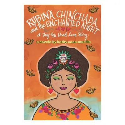 "Rubina Chinchada and the Enchanted Dresser: A Day of the Dead Novelita" - "" ("Cano-Murillo Kat