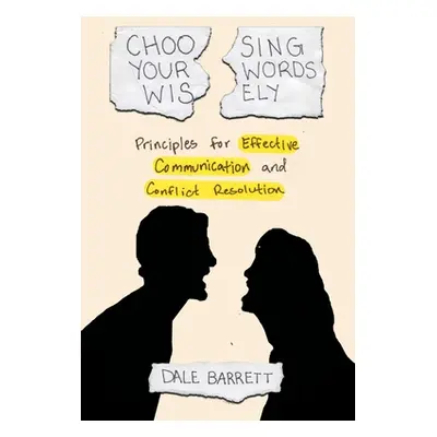 "Choosing Your Words Wisely: Principles for Effective Communication and Conflict Resolution" - "