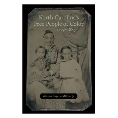 "North Carolina's Free People of Color, 1715-1885" - "" ("Milteer Warren Eugene")(Pevná vazba)