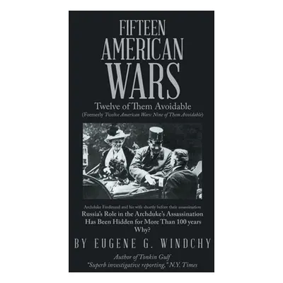 "Fifteen American Wars: Twelve of Them Avoidable" - "" ("Windchy Eugene G.")(Pevná vazba)