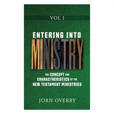 "Entering Into Ministry Vol I: The Concept and Charactheristics of the New Testament Ministries"